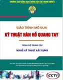 Giáo trình Kỹ thuật hàn hồ quang tay (Nghề Kỹ thuật xây dựng - Trình độ Trung cấp): Phần 1 - CĐ GTVT Trung ương I