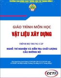 Giáo trình Vật liệu xây dựng (Nghề Thí nghiệm và kiểm tra chất lượng cầu đường bộ - Trình độ Trung cấp): Phần 1 - CĐ GTVT Trung ương I