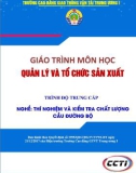 Giáo trình Tổ chức và quản lý sản xuất (Nghề Thí nghiệm và kiểm tra chất lượng cầu đường bộ - Trình độ Trung cấp) - CĐ GTVT Trung ương I