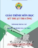 Giáo trình Kỹ thuật thi công (Nghề Vận hành cần, cầu trục - Trình độ Trung cấp) - CĐ GTVT Trung ương I