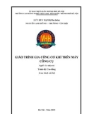 Giáo trình Gia công cơ khí trên máy công cụ (Nghề: Cơ điện tử - Cao đẳng): Phần 1 - Trường CĐ nghề Việt Nam - Hàn Quốc thành phố Hà Nội