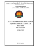 Giáo trình bảo dưỡng và sửa chữa hệ thống điều hòa không khí trên ô tô (Nghề: Công nghệ ô tô - Cao đẳng): Phần 1 - Trường CĐ nghề Việt Nam - Hàn Quốc thành phố Hà Nội