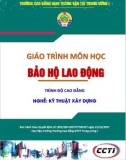 Giáo trình Bảo hộ lao động (Nghề Kỹ thuật xây dựng - Trình độ Cao đẳng): Phần 1 - CĐ GTVT Trung ương I