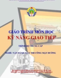 Giáo trình Kỹ năng giao tiếp (Nghề Vận hành máy thi công mặt đường - Trình độ Trung cấp) - CĐ GTVT Trung ương I