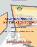 Giáo trình Kỹ thuật thi công mặt đường (Nghề Vận hành máy thi công mặt đường - Trình độ Trung cấp) - CĐ GTVT Trung ương I