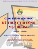 Giáo trình Kỹ thuật thi công mặt đường (Nghề Vận hành máy thi công mặt đường - Trình độ Cao đẳng) - CĐ GTVT Trung ương I