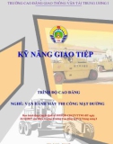 Giáo trình Kỹ năng giao tiếp (Nghề Vận hành máy thi công mặt đường - Trình độ Cao đẳng) - CĐ GTVT Trung ương I