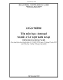 Giáo trình Autocad (Nghề: Cắt gọt kim loại - Cao đẳng) - Tổng cục dạy nghề