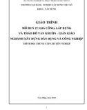 Giáo trình Gia công, lắp dựng và tháo dỡ ván khuôn - giàn giáo (Nghề: Xây dựng dân dụng và công nghiệp - Trung cấp chuyên nghiệp) - Trường Cao đẳng Cơ điện Xây dựng Việt Xô