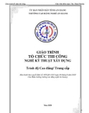 Giáo trình Tổ chức thi công (Nghề: Kỹ thuật xây dựng - Trình độ CĐ/TC) - Trường Cao đẳng Nghề An Giang