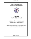 Giáo trình Phay CNC cơ bản (Nghề: Cắt gọt kim loại - Trình độ CĐ/TC): Phần 1 - Trường Cao đẳng Nghề An Giang