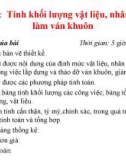 Bài giảng Gia công, lắp dựng và tháo dỡ ván khuôn - giàn giáo - Bài 13: Tính khối lượng vật liệu, nhân công làm ván khuôn