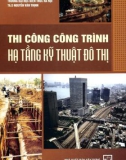 Giáo trình Thi công công trình hạ tầng kỹ thuật đô thị: Phần 1 - ThS. Nguyễn Văn Thịnh (năm 2010)