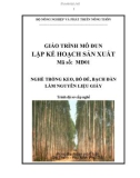 Giáo trình Lập kế hoạch sản xuất - MĐ01: Trồng keo, bồ đề, bạch đàn làm nguyên liệu giấy