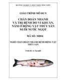 Giáo trình Chẩn đoán nhanh và trị bệnh do vi khuẩn, nấm ở động vật thủy sản nuôi nước ngọt - MĐ04: Chẩn đoán nhanh bệnh động vật thủy sản