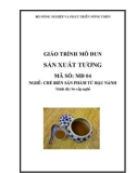 Giáo trình Sản xuất tương - MĐ04: Chế biến sản phẩm từ đậu nành