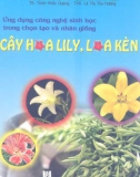 Chọn tạo và nhân giống cây hoa lily, loa kèn - Ứng dụng công nghệ sinh học: Phần 1