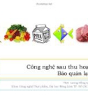 Bài giảng Công nghệ sau thu hoạch - ThS. Lương Hồng Quang (Bảo quản lạnh)