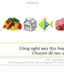 Bài giảng Công nghệ sau thu hoạch - ThS. Lương Hồng Quang (Chuyên đề rau quả)