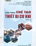 Giáo trình Chế tạo thiết bị cơ khí (Tập 2): Phần 1