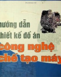 Hướng dẫn thiết kế đồ án môn học Công nghệ chế tạo máy: Phần 1