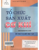 Giáo trình Tổ chức sản xuất cơ khí (In lần thứ nhất): Phần 1