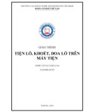 Giáo trình Tiện lỗ, khoét, doa lỗ trên máy tiện (Nghề: Cắt gọt kim loại) - Trường CĐ nghề Thành phố Hồ Chí Minh