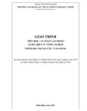 Giáo trình An toàn lao động (Nghề: Điện tử công nghiệp - Trình độ: Cao đẳng/Trung cấp) - CĐ Kỹ thuật Công nghệ Quy Nhơn