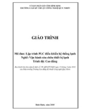 Giáo trình Lập trình PLC điều khiển hệ thống lạnh (Nghề: Vận hành, sửa chữa thiết bị lạnh - Trình độ: Cao đẳng) - CĐ Kỹ thuật Công nghệ Quy Nhơn