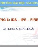 Bài giảng An ninh mạng máy tính - Chương 6: IDS – IPS – Firewall (ThS. Lương Minh Huấn)