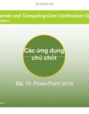 Bài giảng Các ứng dụng chủ chốt bài 10: PowerPoint 2010