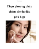 Chọn phương pháp chăm sóc da dầu phù hợp