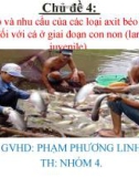 Chủ đề 4: Vai trò và nhu cầu của các loại axit béo không no đối với cá ở giai đoạn con non (larvae, juvenile)