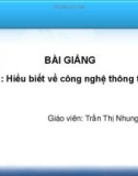 Bài giảng Chương 1: Hiểu biết về công nghệ thông tin cơ bản - Trần Thị Nhung