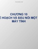 Bài giảng Chương 10: chương 10: Lập kế hoạch và đấu nối một mạng máy tính - Lương Ánh Hoàng