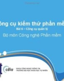 Bài giảng Công cụ kiểm thử phần mềm: Bài 6 - GV. Trương Phước Lộc