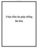 3 loại nấm ăn giúp chống lão hóa