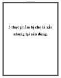 5 thực phẩm bị cho là xấu nhưng lại nên dùng