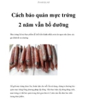 Cách bảo quản mực trứng 2 năm vẫn bổ dưỡng