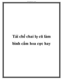 Tái chế chai lọ cũ làm bình cắm hoa cực hay