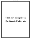 Thêm một cách gói quà độc đáo mà siêu bắt mắt