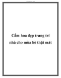 Cắm hoa đẹp trang trí nhà cho mùa hè thật mát