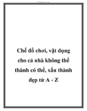 Chế đồ chơi, vật dụng cho cả nhà không thể thành có thể, xấu thành đẹp từ A - Z