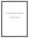 5 sản phẩm hủy hoại làn da của chị em