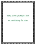 Tăng cường collagen cho da mà không tốn kém