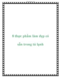 8 thực phẩm làm đẹp có sẵn trong tủ lạnh