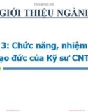 Bài giảng Giới thiệu ngành Công nghệ thông tin: Bài 3 - Chức năng, nhiệm vụ, đạo đức của Kỹ sư CNTT