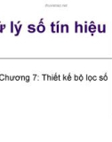 Bài giảng Xử lý số tín hiệu (Digital signal processing) - Chương 7: Thiết kế bộ lọc số