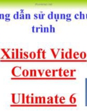 Bài giảng Hướng dẫn sử dụng chương trình Xilisoft Video Converter Ultimate 6