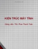 Bài giảng Kiến trúc máy tính: Bài 7 - ThS. Phan Thanh Toàn